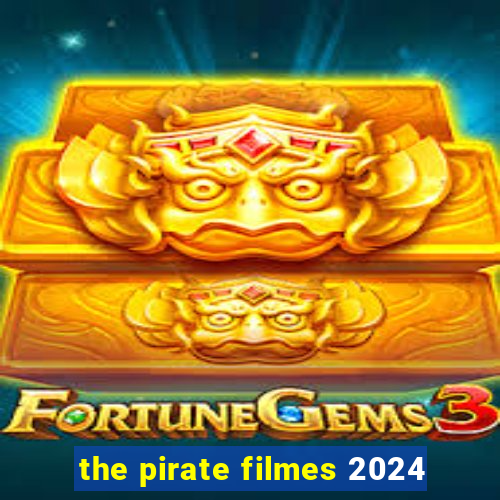 the pirate filmes 2024